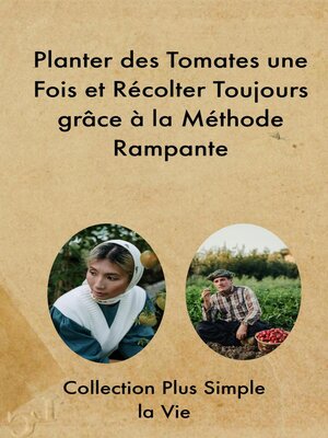 cover image of Planter des Tomates une Fois et Récolter Toujours grâce à la Méthode Rampante
